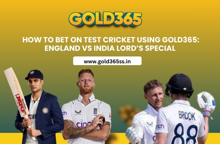 How to Bet on Test Cricket Using Gold365: England vs India Lord’s Special