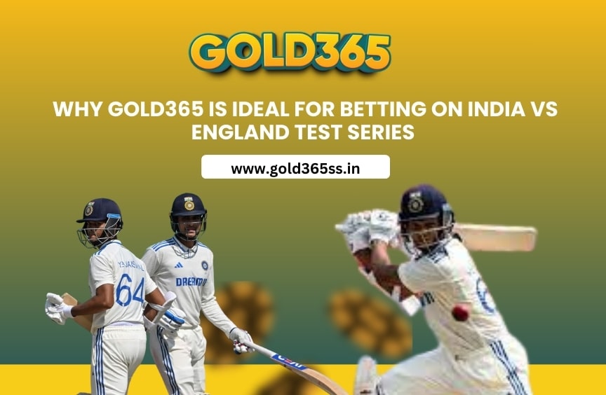Why Gold365 Is Ideal for Betting on India vs England Test Series