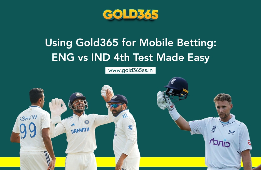 Using Gold365 for Mobile Betting: ENG vs IND 4th Test Made Easy