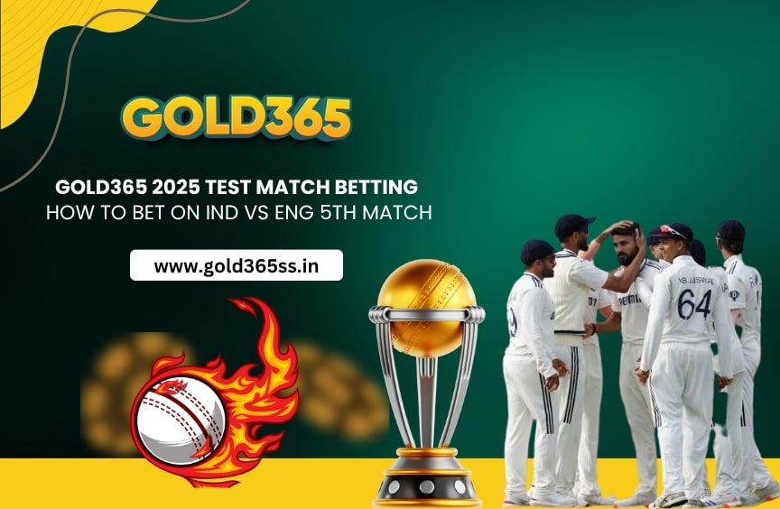Gold365 2025 Test Match Betting: How to Bet on IND vs ENG 5th Match