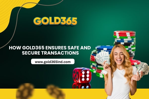 How Gold365 Ensures Safe and Secure Transactions