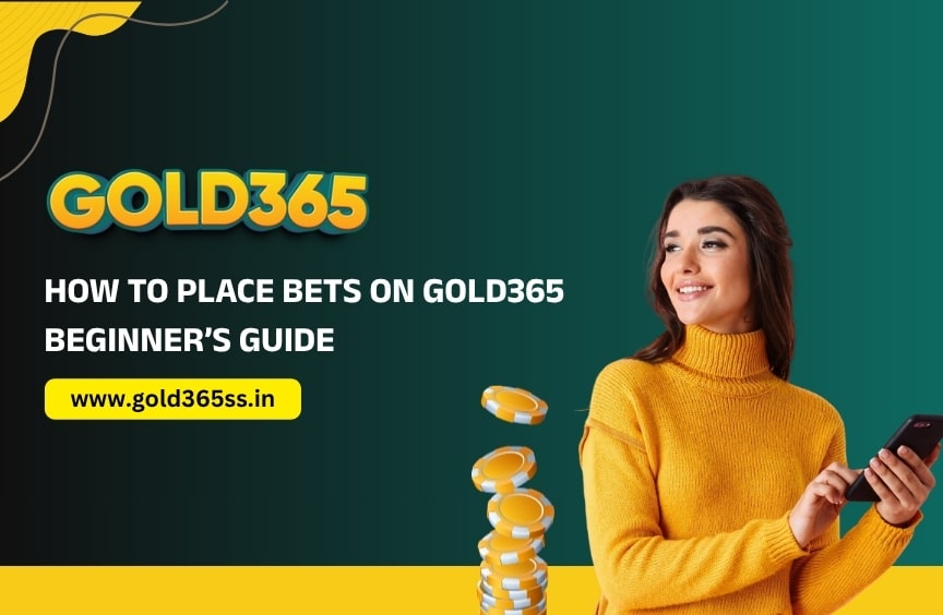 How to Place Bets on Gold365: Beginner’s Guide