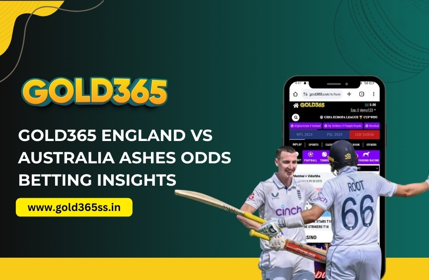Gold365 England vs Australia Ashes Odds: Betting Insights