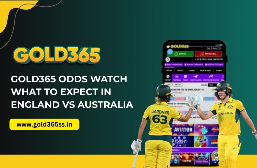 Gold365 Odds Watch What to Expect in England vs Australia