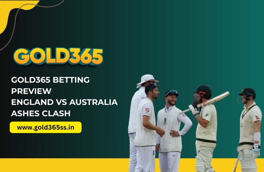Gold365 Betting Preview_ England vs Australia Ashes Clash