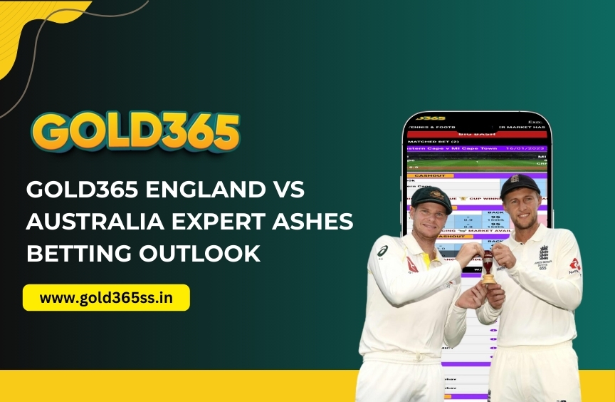 Gold365 England vs Australia Expert Ashes Betting Outlook