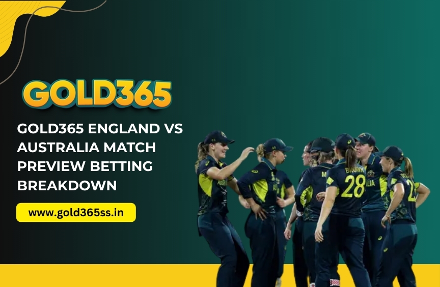 Gold365 England vs Australia Match Preview Betting Breakdown